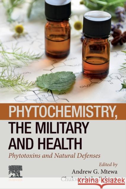 Phytochemistry, the Military and Health: Phytotoxins and Natural Defenses Andrew G. Mtewa Chukwuebuka Egbuna 9780128215562 Elsevier