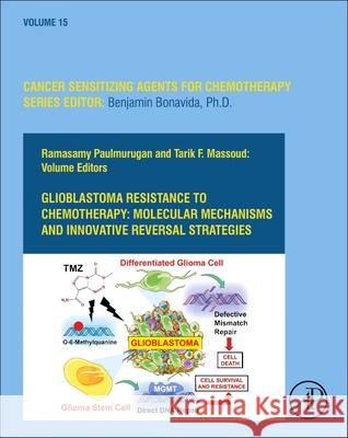 Glioblastoma Resistance to Chemotherapy: Molecular Mechanisms and Innovative Reversal Strategies, Volume 14 Tarik F. Massoud Ramasamy Paulmurugan 9780128215678