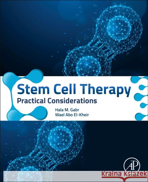 Stem Cell Therapy: Practical Considerations Hala Gabr Wael Abo El-Kheir 9780128215692 Academic Press