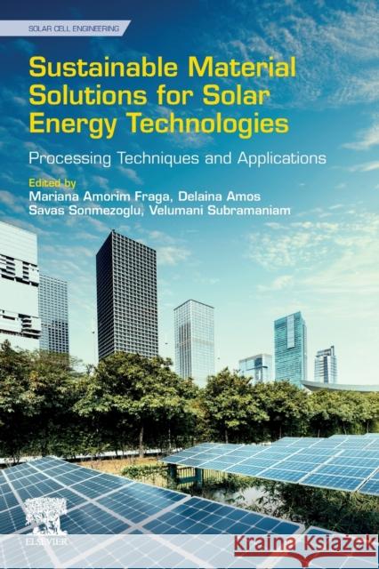 Sustainable Material Solutions for Solar Energy Technologies: Processing Techniques and Applications Mariana Amorim Fraga Delaina Amos Savas Sonmezoglu 9780128215920 Elsevier