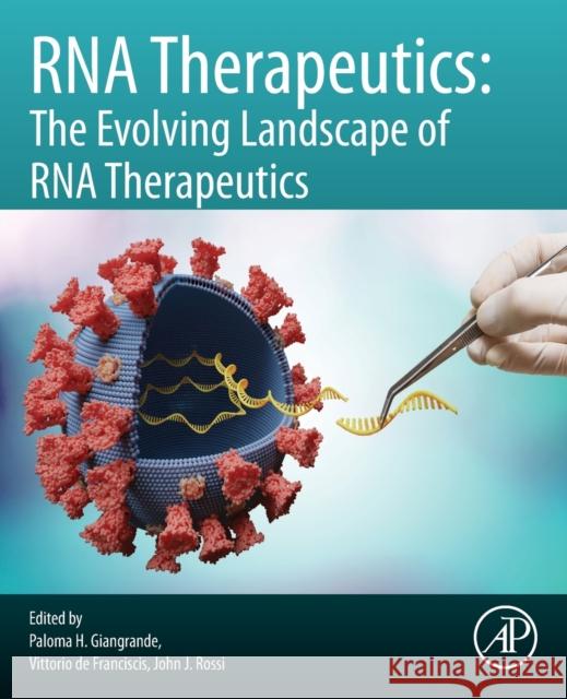 RNA Therapeutics: The Evolving Landscape of RNA Therapeutics Paloma H. Giangrande Vittorio Defranciscis John J. Rossi 9780128215951