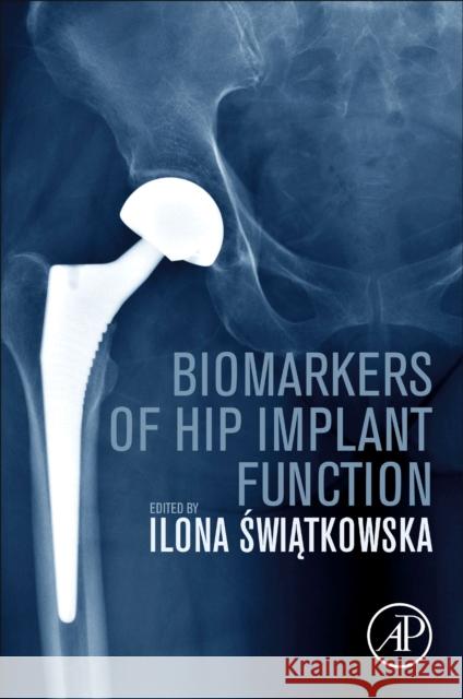 Biomarkers of Hip Implant Function Swiatkowska, Ilona 9780128215968 Academic Press