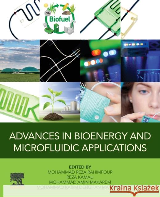 Advances in Bioenergy and Microfluidic Applications Mohammad Reza Rahimpour Reza Kamali Mohammad Ami 9780128216019