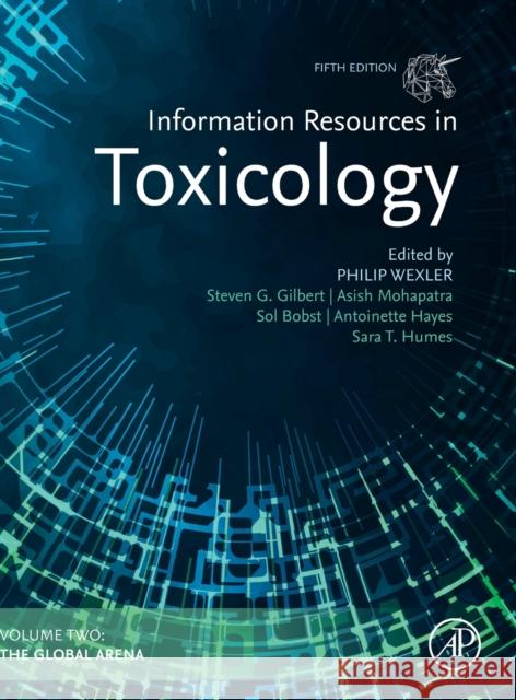 Information Resources in Toxicology: Volume 2: The Global Arena Steve Gilbert Asish Mohapatra Sol Bobst 9780128216118