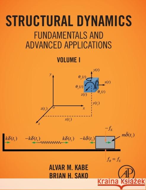 Structural Dynamics Fundamentals and Advanced Applications, Volume I: Volume I Kabe, Alvar M. 9780128216149