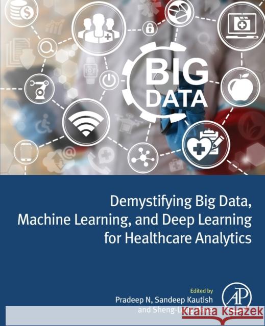 Demystifying Big Data, Machine Learning, and Deep Learning for Healthcare Analytics Pradeep Nijalingappa Sandeep Kautish Sheng Lung Peng 9780128216330