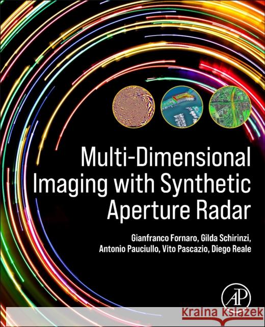 Multi-Dimensional Imaging with Synthetic Aperture Radar Diego (Researcher, Institute for Electromagnetic Sensing of the Environment (IREA), Naples, Italy) Reale 9780128216552 Academic Press