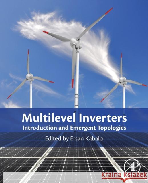 Multilevel Inverters: Introduction and Emergent Topologies Kabalci, Ersan 9780128216682 Academic Press