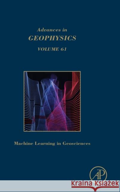 Machine Learning and Artificial Intelligence in Geosciences: Volume 61 Moseley, Benjamin 9780128216699 Academic Press
