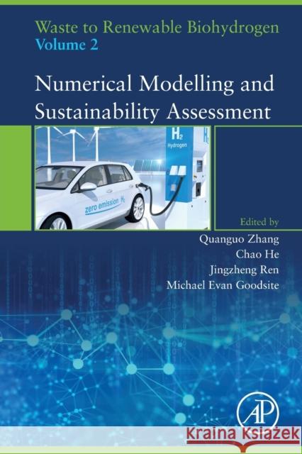 Waste to Renewable Biohydrogen, Volume 2: Numerical Modelling and Sustainability Assessment Quanguo Zhang Chao He Jingzheng Ren 9780128216750