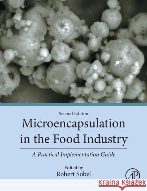 Microencapsulation in the Food Industry: A Practical Implementation Guide Robert Sobel 9780128216835