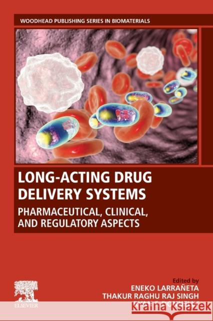 Long-Acting Drug Delivery Systems: Pharmaceutical, Clinical, and Regulatory Aspects Larraneta, Eneko 9780128217498 Woodhead Publishing