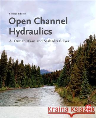 Open Channel Hydraulics A. Osman Akan Seshadri Iyer 9780128217702 Butterworth-Heinemann