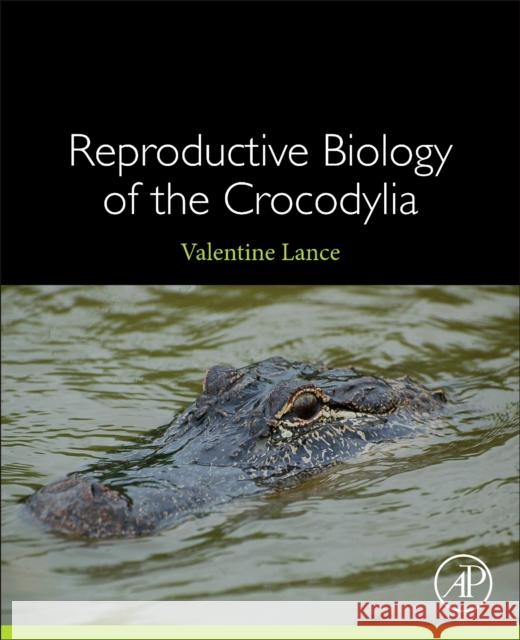 Reproductive Biology of the Crocodylia Valentine Lance 9780128218013 Academic Press