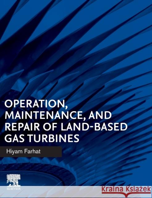 Operation, Maintenance, and Repair of Land-Based Gas Turbines Hiyam Farhat 9780128218341 Elsevier