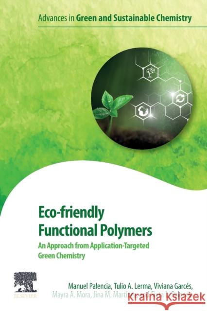 Eco-Friendly Functional Polymers: An Approach from Application-Targeted Green Chemistry Manuel Palenci Tulio A. Lerm Viviana Garce 9780128218426 Elsevier