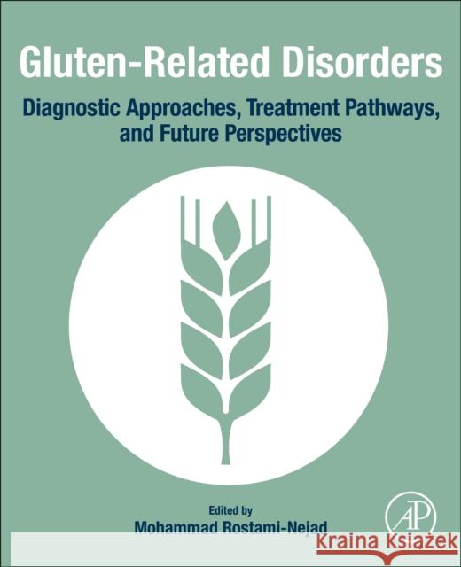 Gluten Related Disorders: Diagnostic Approaches, Treatment Pathways and Future Perspectives Mohammad Rostami-Nejad 9780128218464