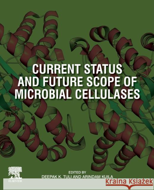 Current Status and Future Scope of Microbial Cellulases D. K. Tuli Arindam Kuila 9780128218822