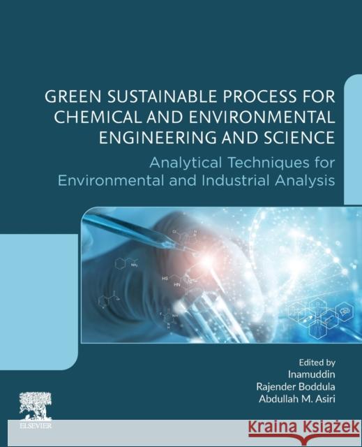 Green Sustainable Process for Chemical and Environmental Engineering and Science: Analytical Techniques for Environmental and Industrial Analysis Inamuddin                                Rajender Boddula Abdullah M. Asiri 9780128218839