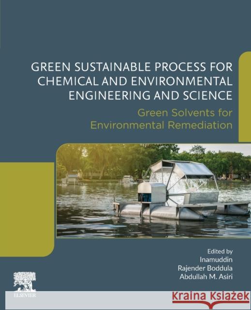 Green Sustainable Process for Chemical and Environmental Engineering and Science: Green Solvents for Environmental Remediation Inamuddin                                Rajender Boddula Abdullah M. Asiri 9780128218846