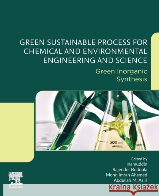 Green Sustainable Process for Chemical and Environmental Engineering and Science: Green Inorganic Synthesis Inamuddin                                Rajender Boddula Mohd Imran Ahamed 9780128218877