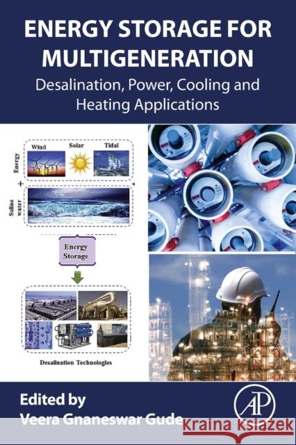 Energy Storage for Multigeneration: Desalination, Power, Cooling and Heating Applications Gude, Veera Gnaneswar 9780128219201 Elsevier Science Publishing Co Inc
