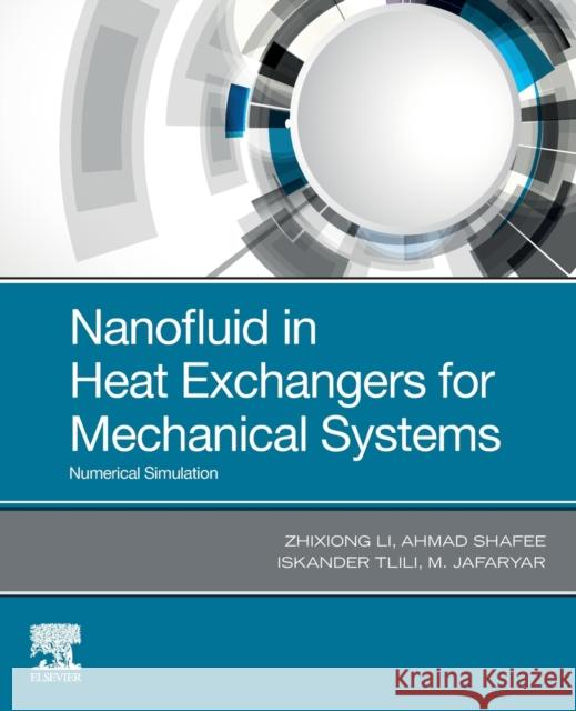 Nanofluid in Heat Exchangers for Mechanical Systems: Numerical Simulation Li, Zhixiong 9780128219232