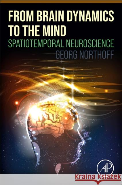 From Brain Dynamics to the Mind: Spatiotemporal Neuroscience Georg Northoff 9780128219355