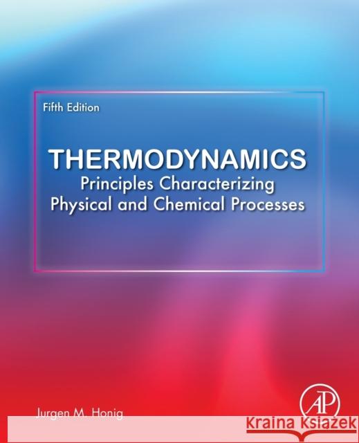 Thermodynamics: Principles Characterizing Physical and Chemical Processes Jurgen M. Honig 9780128219409 Academic Press