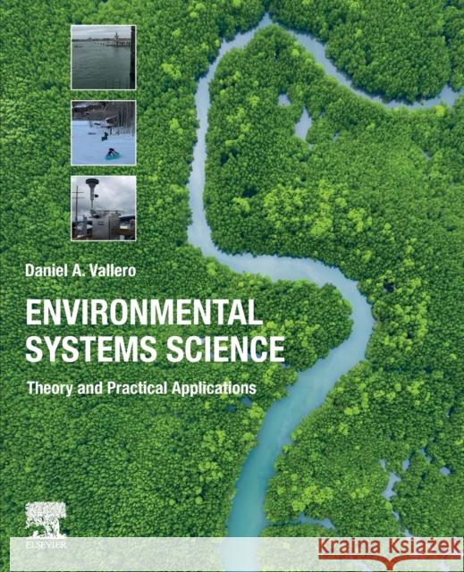 Environmental Systems Science: Theory and Practical Applications Daniel A. Vallero 9780128219539