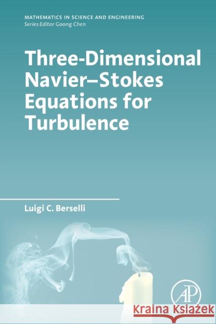 Three-Dimensional Navier-Stokes Equations for Turbulence Luigi C. Berselli 9780128219546 Academic Press