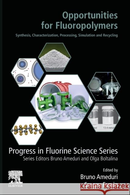 Opportunities for Fluoropolymers: Synthesis, Characterization, Processing, Simulation and Recycling Ameduri, Bruno 9780128219669 Elsevier