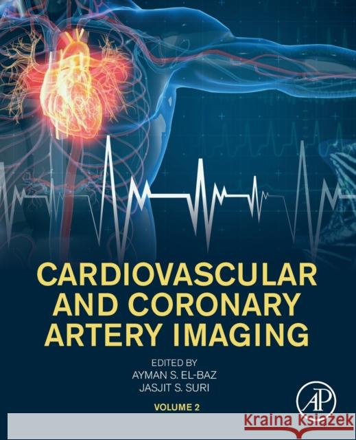 Cardiovascular and Coronary Artery Imaging: Volume 2 S. El-Baz, Ayman 9780128219836 Elsevier Science Publishing Co Inc