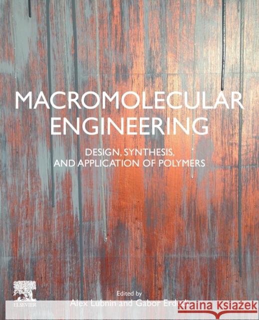 Macromolecular Engineering: Design, Synthesis and Application of Polymers Alex Lubnin Gabor Erdodi 9780128219980 Elsevier