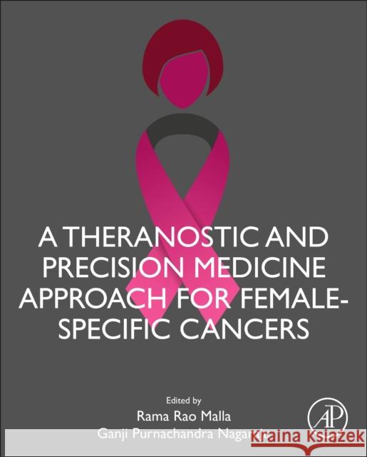 A Theranostic and Precision Medicine Approach for Female Specific Cancers Ganji Purnachandra Nagaraju Rama Rao Malla 9780128220092