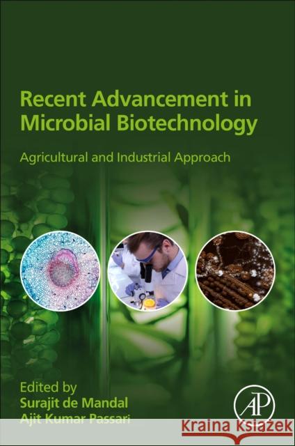 Recent Advancement in Microbial Biotechnology: Agricultural and Industrial Approach Surajit d Ajit Kumar Passari 9780128220986