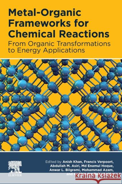 Metal-Organic Frameworks for Chemical Reactions: From Organic Transformations to Energy Applications Anish Khan Francis Verpoort Abdullah M. Ahmed Asiri 9780128220993