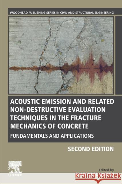 Acoustic Emission and Related Non-Destructive Evaluation Techniques in the Fracture Mechanics of Concrete: Fundamentals and Applications Masayasu Ohtsu 9780128221365 Woodhead Publishing