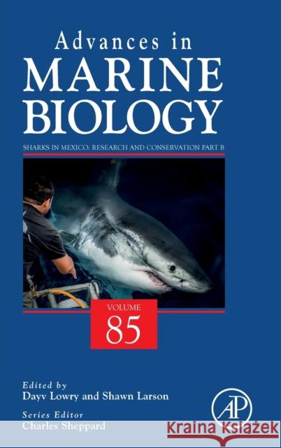 Sharks in Mexico: Research and Conservation Part B: Volume 85 Larson, Shawn 9780128221990