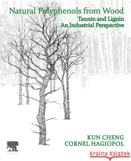 Natural Polyphenols from Wood: Tannin and Lignin - An Industrial Perspective Kun Cheng Cornel Hagiopol 9780128222058 Elsevier