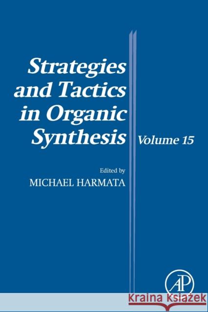 Strategies and Tactics in Organic Synthesis: Volume 15 Harmata, M. 9780128222126 Elsevier