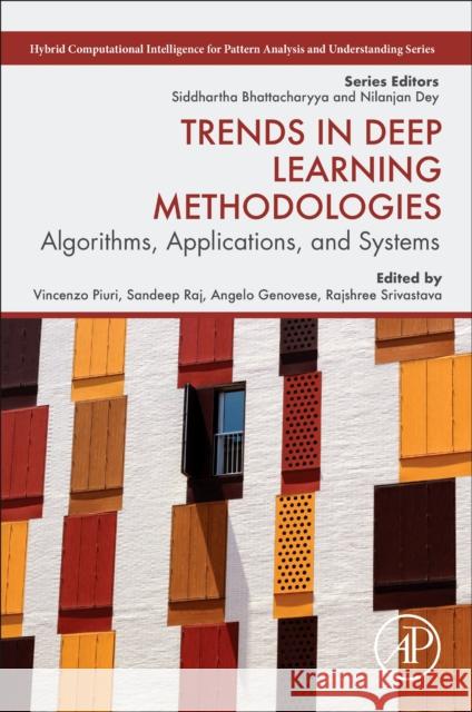 Trends in Deep Learning Methodologies: Algorithms, Applications, and Systems Vincenzo Piuri Sandeep Raj Angelo Genovese 9780128222263