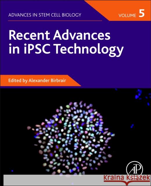 Recent Advances in Ipsc Technology, Volume 5 Alexander Birbrair 9780128222317