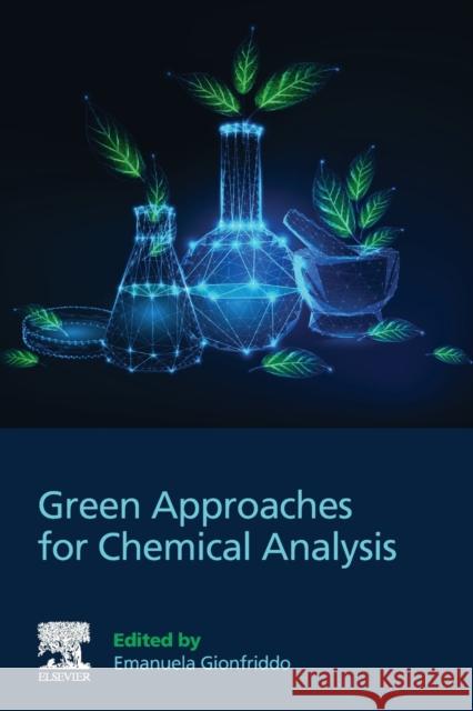 Green Approaches for Chemical Analysis Emanuela Gionfriddo 9780128222348
