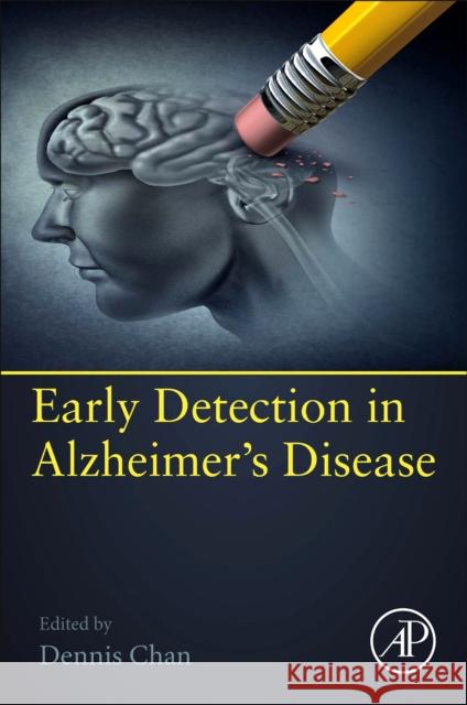 Early Detection in Alzheimer's Disease: Biological and Technological Advances Dennis Chan 9780128222409 Elsevier Science Publishing Co Inc