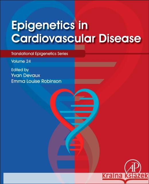 Epigenetics in Cardiovascular Disease, Volume 24 Yvan Devaux Emma Robinson 9780128222584 Academic Press