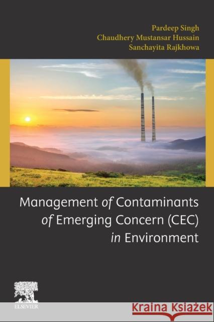 Management of Contaminants of Emerging Concern (Cec) in Environment Pardeep Singh Chaudhery Mustansar Hussain Sanchayita Rajkhowa 9780128222638 Elsevier