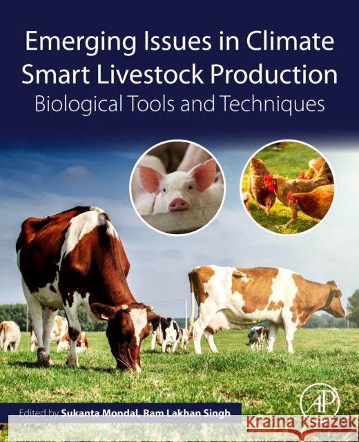 Emerging Issues in Climate Smart Livestock Production: Biological Tools and Techniques Sukanta Mondal Ram Lakhan Singh 9780128222652