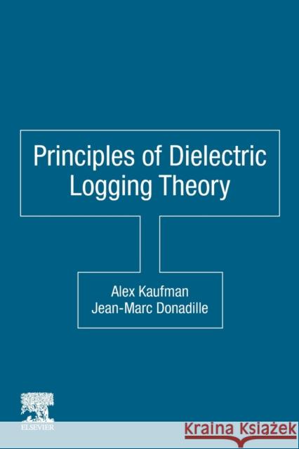 Principles of Dielectric Logging Theory Kaufman, Alex 9780128222836