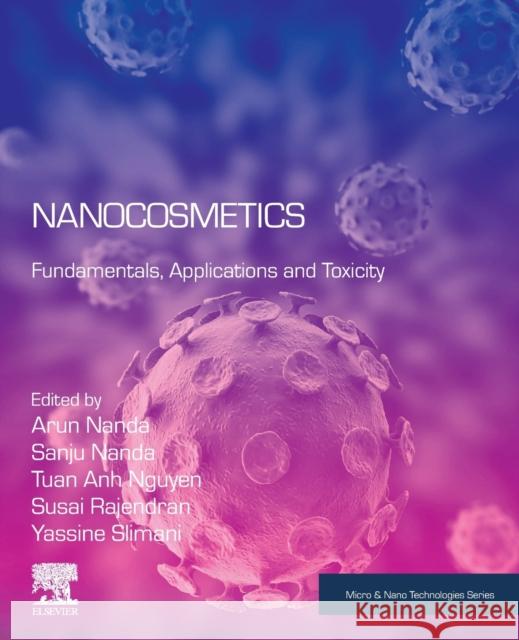 Nanocosmetics: Fundamentals, Applications and Toxicity Arun Nanda Sanju Nanda Tuan Anh Nguyen 9780128222867